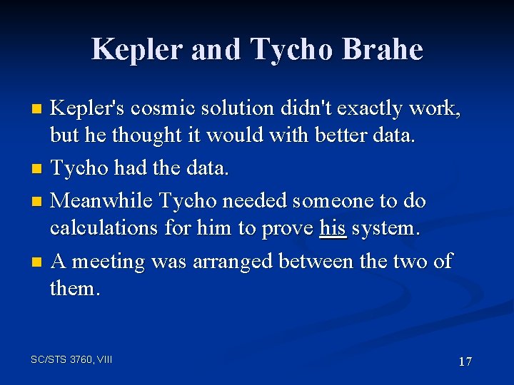 Kepler and Tycho Brahe Kepler's cosmic solution didn't exactly work, but he thought it