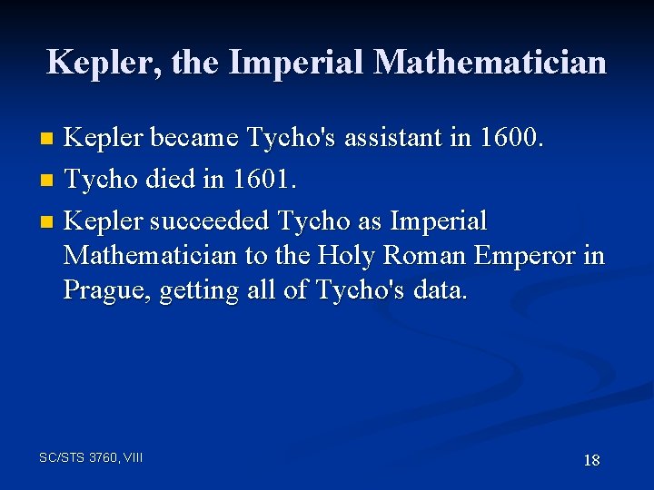 Kepler, the Imperial Mathematician Kepler became Tycho's assistant in 1600. n Tycho died in