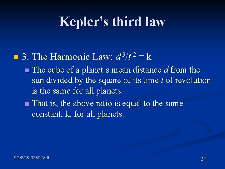 Kepler's third law n 3. The Harmonic Law: d 3/t 2 = k The