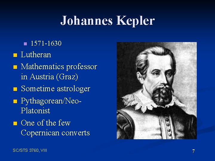 Johannes Kepler n n n 1571 -1630 Lutheran Mathematics professor in Austria (Graz) Sometime
