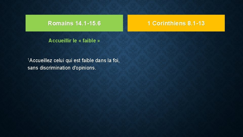 Romains 14. 1 -15. 6 Accueillir le « faible » 1 Accueillez celui qui