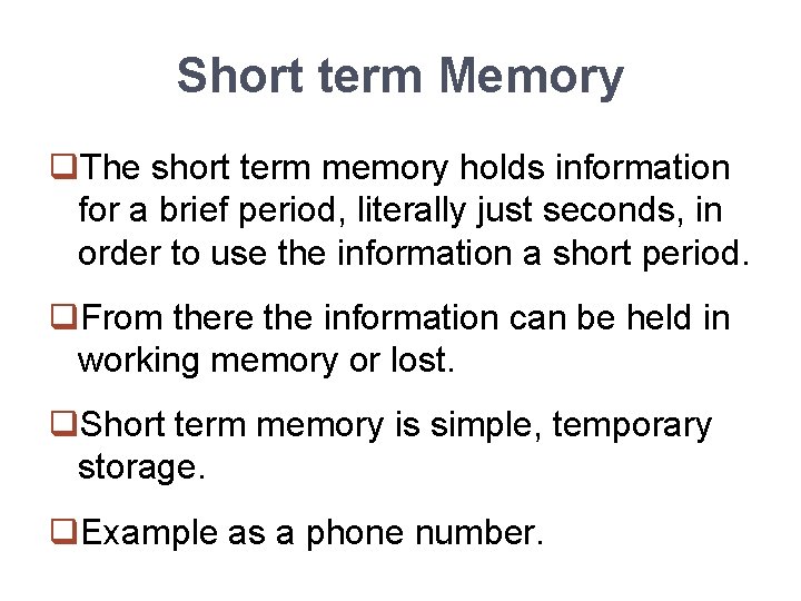 Short term Memory q. The short term memory holds information for a brief period,