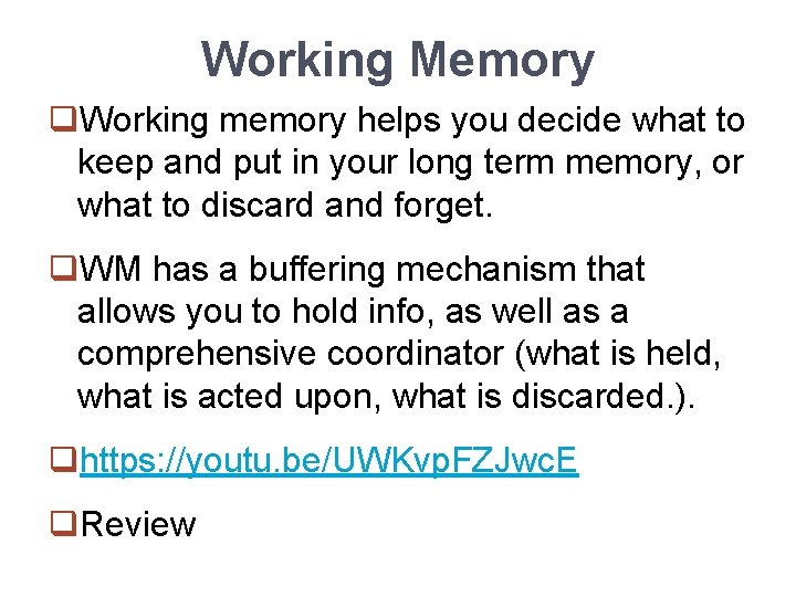 Working Memory q. Working memory helps you decide what to keep and put in