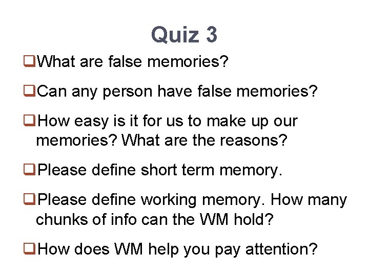 Quiz 3 q. What are false memories? q. Can any person have false memories?