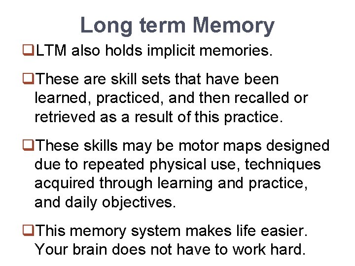 Long term Memory q. LTM also holds implicit memories. q. These are skill sets