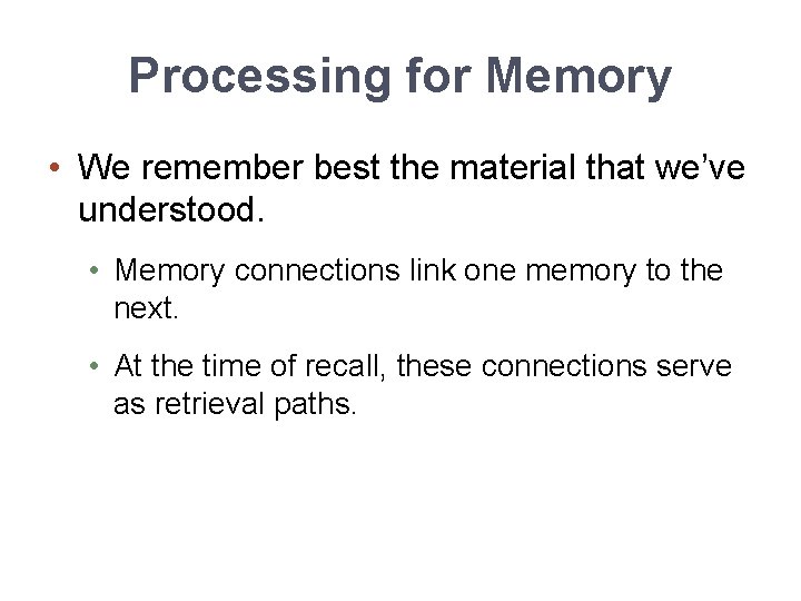 Processing for Memory • We remember best the material that we’ve understood. • Memory