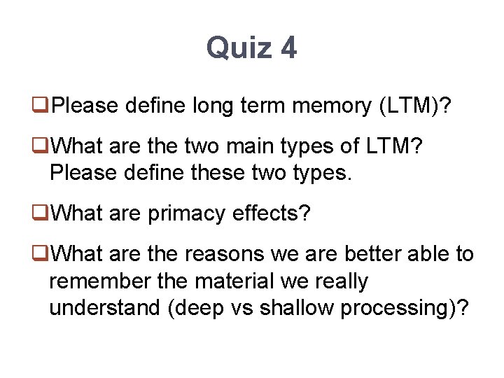 Quiz 4 q. Please define long term memory (LTM)? q. What are the two