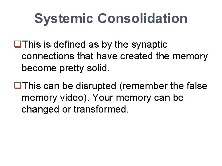 Systemic Consolidation q. This is defined as by the synaptic connections that have created