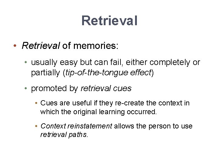 Retrieval • Retrieval of memories: • usually easy but can fail, either completely or