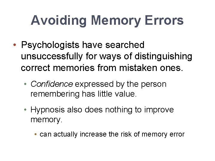 Avoiding Memory Errors • Psychologists have searched unsuccessfully for ways of distinguishing correct memories