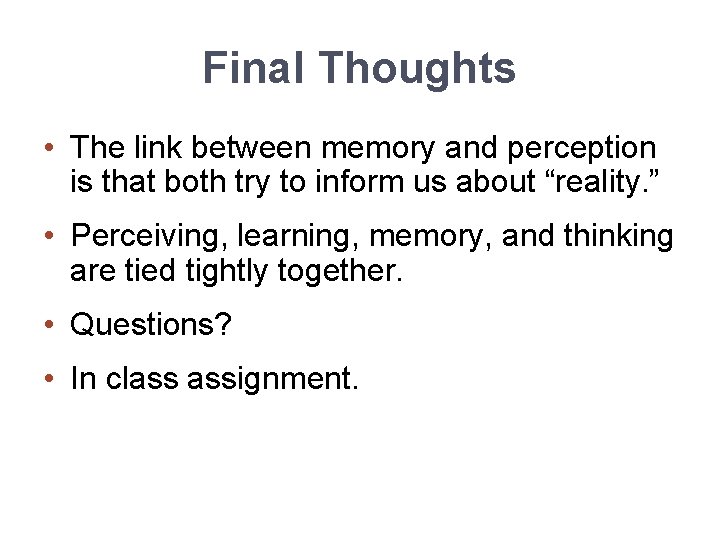 Final Thoughts • The link between memory and perception is that both try to