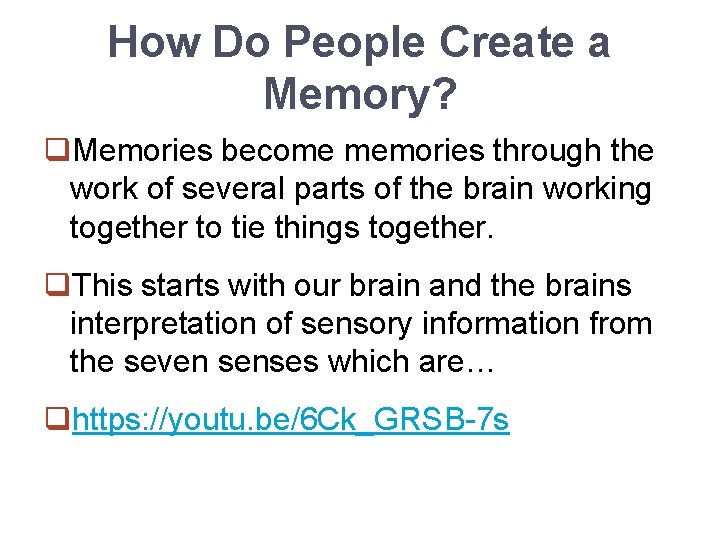 How Do People Create a Memory? q. Memories become memories through the work of