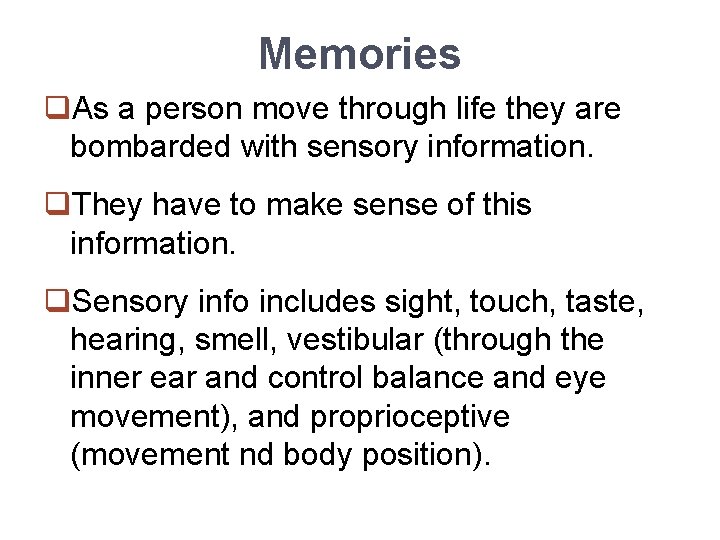 Memories q. As a person move through life they are bombarded with sensory information.