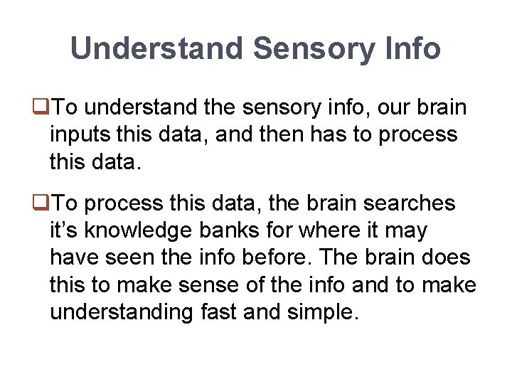 Understand Sensory Info q. To understand the sensory info, our brain inputs this data,