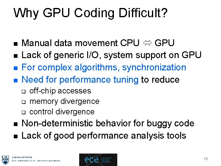 Why GPU Coding Difficult? n n Manual data movement CPU GPU Lack of generic