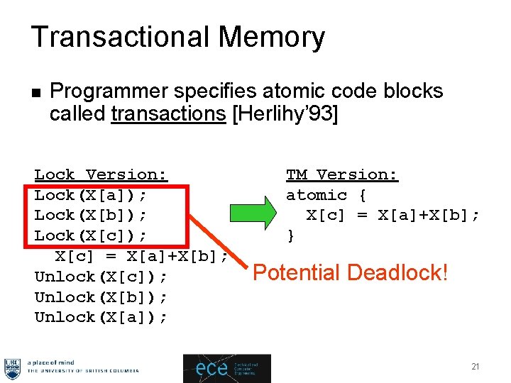 Transactional Memory n Programmer specifies atomic code blocks called transactions [Herlihy’ 93] Lock Version: