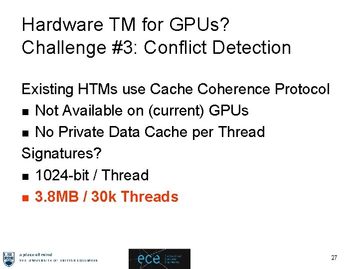 Hardware TM for GPUs? Challenge #3: Conflict Detection Existing HTMs use Cache Coherence Protocol