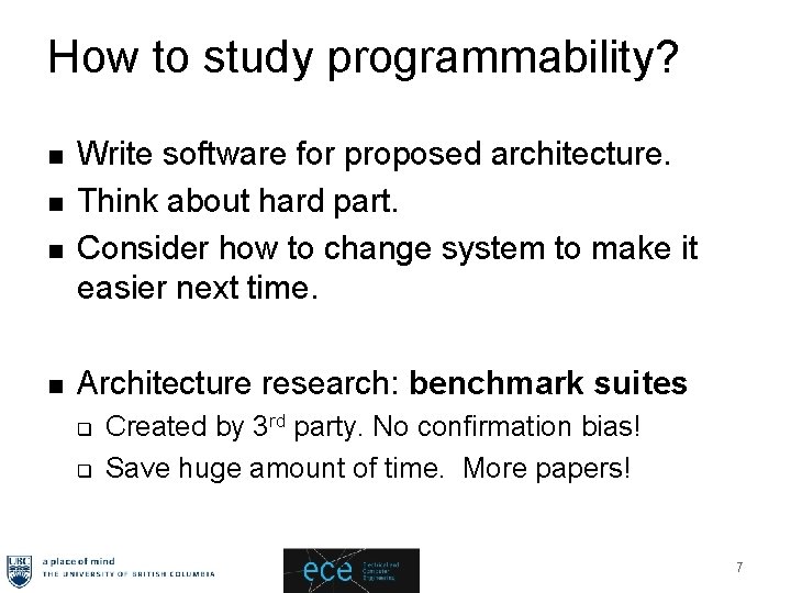 How to study programmability? n n Write software for proposed architecture. Think about hard