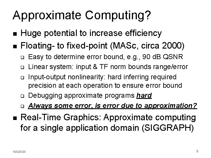 Approximate Computing? n n Huge potential to increase efficiency Floating- to fixed-point (MASc, circa