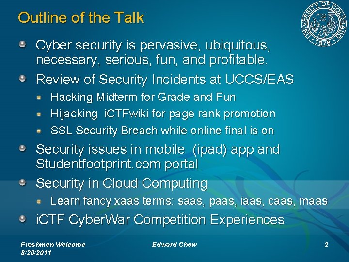 Outline of the Talk Cyber security is pervasive, ubiquitous, necessary, serious, fun, and profitable.