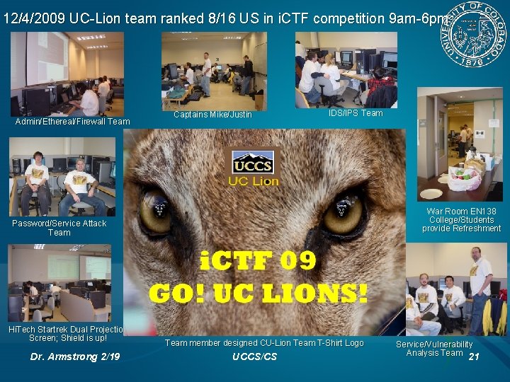 12/4/2009 UC-Lion team ranked 8/16 US in i. CTF competition 9 am-6 pm Admin/Ethereal/Firewall