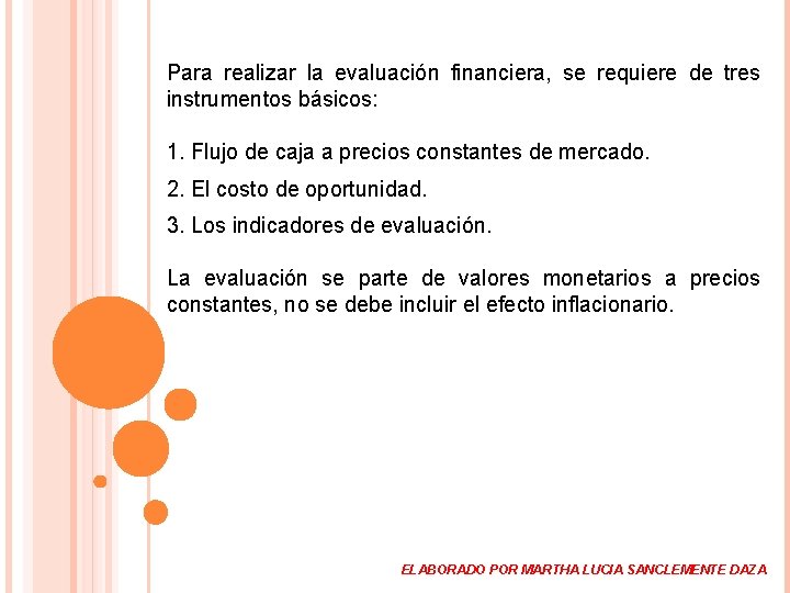 Para realizar la evaluación financiera, se requiere de tres instrumentos básicos: 1. Flujo de