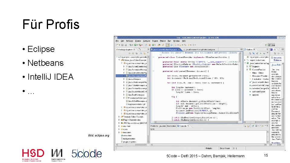 Für Profis • Eclipse • Netbeans • Intelli. J IDEA • … Bild: eclipse.