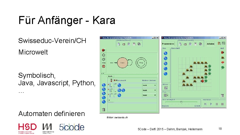 Für Anfänger - Kara Swisseduc-Verein/CH Microwelt Symbolisch, Javascript, Python, … Automaten definieren Bilder: swissedu.