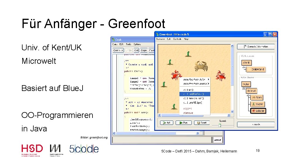 Für Anfänger - Greenfoot Univ. of Kent/UK Microwelt Basiert auf Blue. J OO-Programmieren in