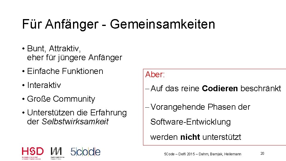 Für Anfänger - Gemeinsamkeiten • Bunt, Attraktiv, eher für jüngere Anfänger • Einfache Funktionen