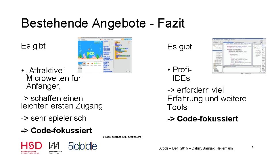 Bestehende Angebote - Fazit Es gibt • „Attraktive“ Microwelten für Anfänger, • Profi. IDEs