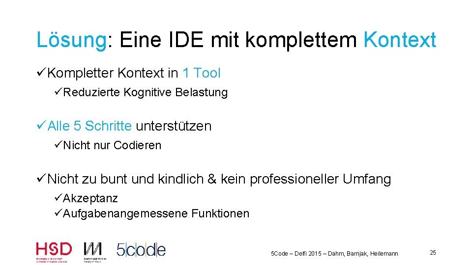 Lösung: Eine IDE mit komplettem Kontext üKompletter Kontext in 1 Tool üReduzierte Kognitive Belastung