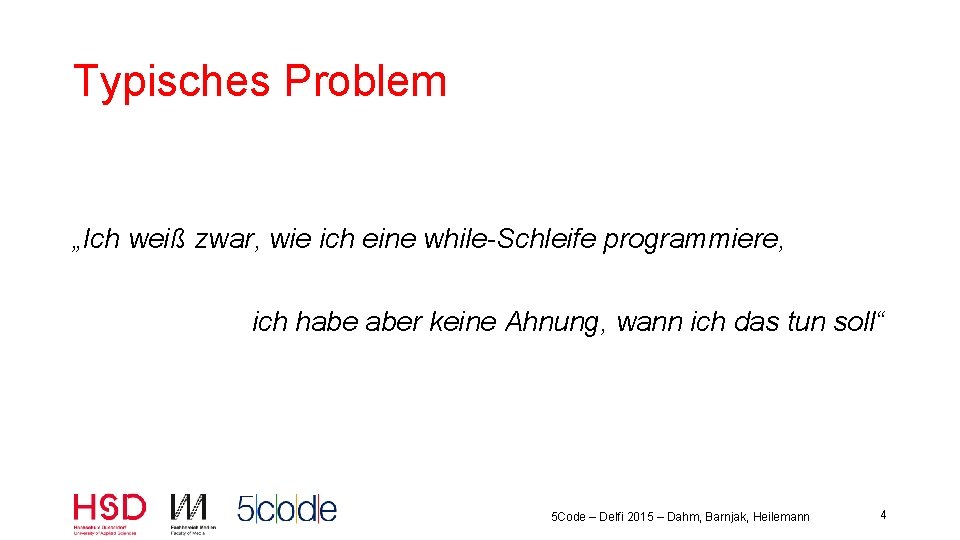 Typisches Problem „Ich weiß zwar, wie ich eine while-Schleife programmiere, ich habe aber keine