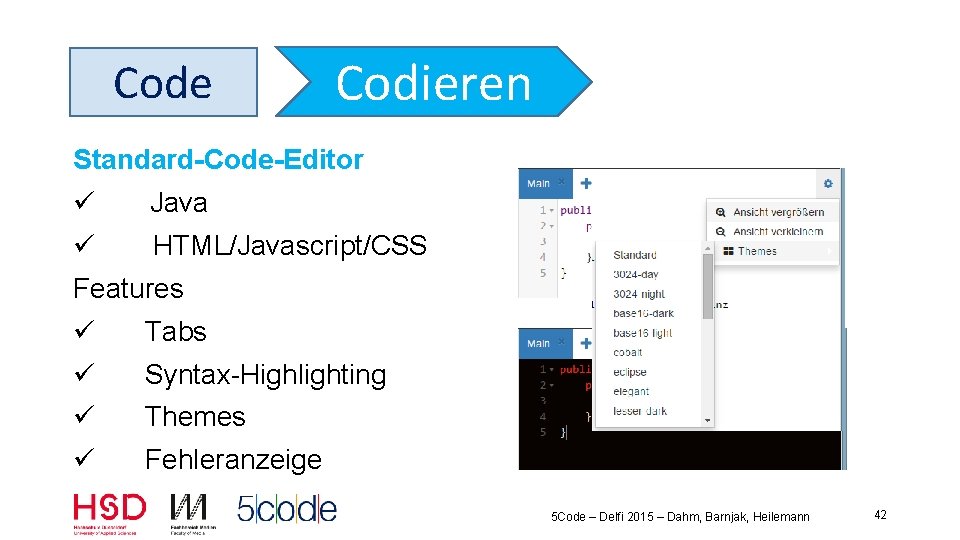 Code Codieren Standard Code Editor ü Java ü HTML/Javascript/CSS Features ü Tabs ü Syntax-Highlighting