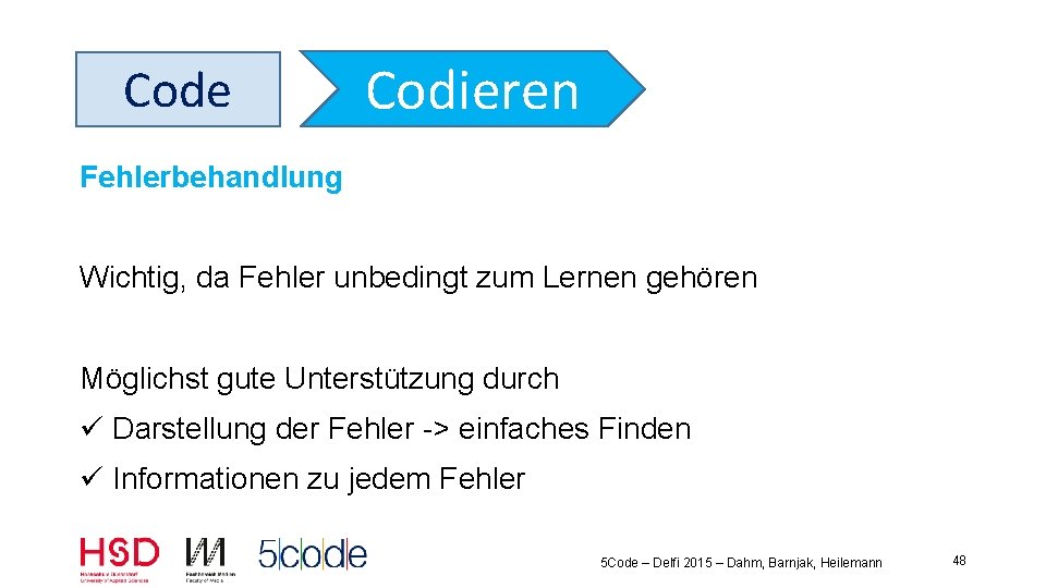 Code Codieren Fehlerbehandlung Wichtig, da Fehler unbedingt zum Lernen gehören Möglichst gute Unterstützung durch