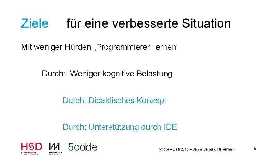 Ziele für eine verbesserte Situation Mit weniger Hürden „Programmieren lernen“ Durch: Weniger kognitive Belastung