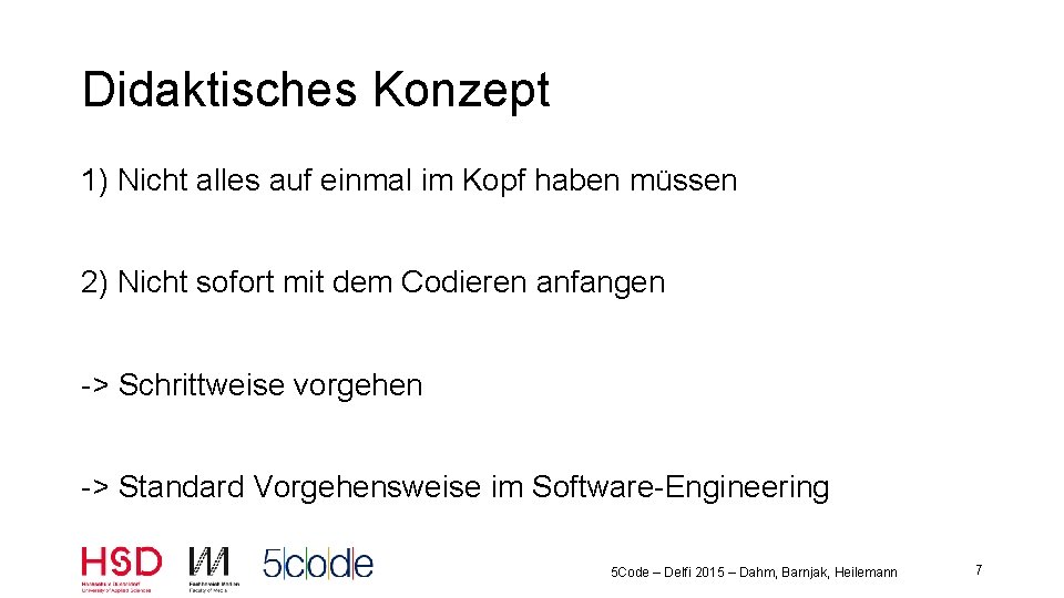 Didaktisches Konzept 1) Nicht alles auf einmal im Kopf haben müssen 2) Nicht sofort