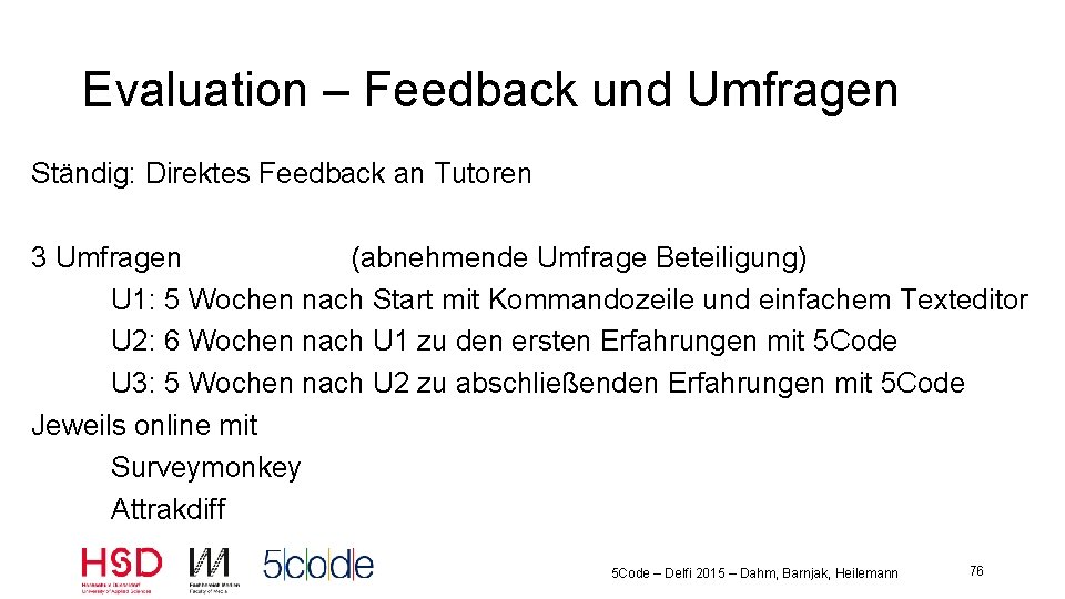 Evaluation – Feedback und Umfragen Ständig: Direktes Feedback an Tutoren 3 Umfragen (abnehmende Umfrage