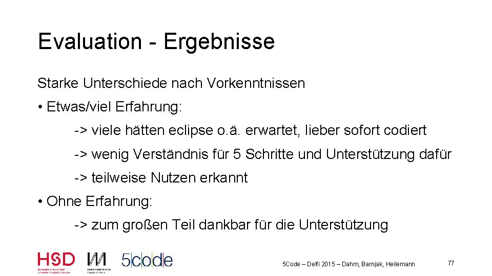 Evaluation - Ergebnisse Starke Unterschiede nach Vorkenntnissen • Etwas/viel Erfahrung: -> viele hätten eclipse