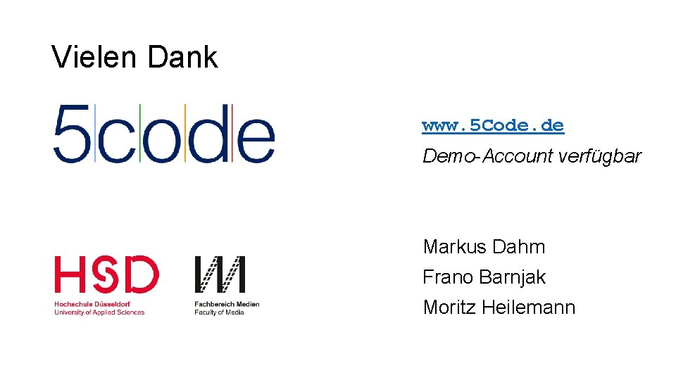 Vielen Dank www. 5 Code. de Demo-Account verfügbar Markus Dahm Frano Barnjak Moritz Heilemann