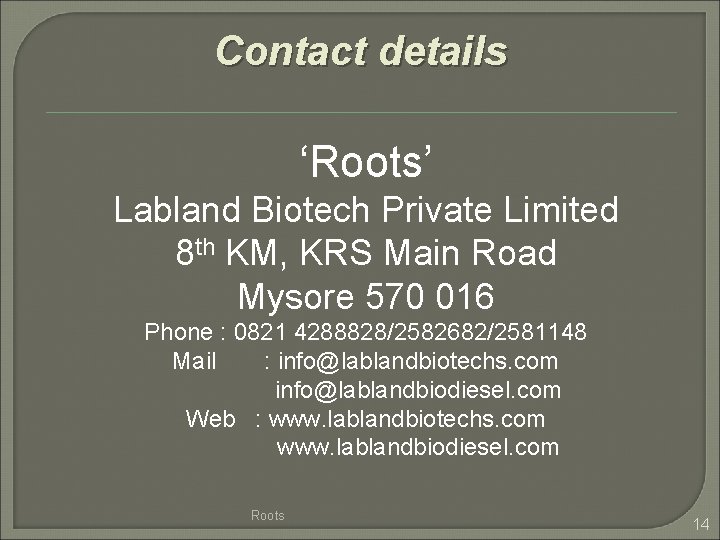 Contact details ‘Roots’ Labland Biotech Private Limited 8 th KM, KRS Main Road Mysore