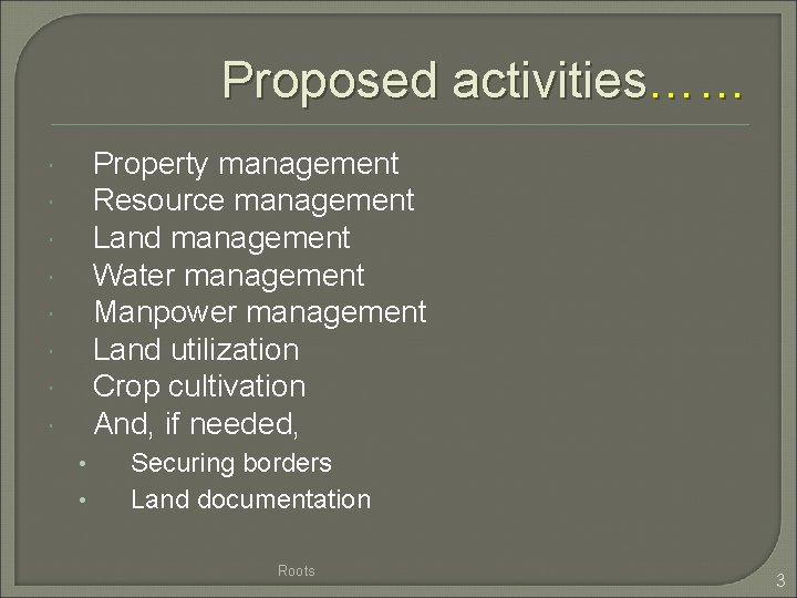 Proposed activities…… Property management Resource management Land management Water management Manpower management Land utilization