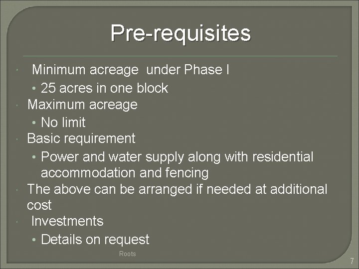 Pre-requisites Minimum acreage under Phase I • 25 acres in one block Maximum acreage