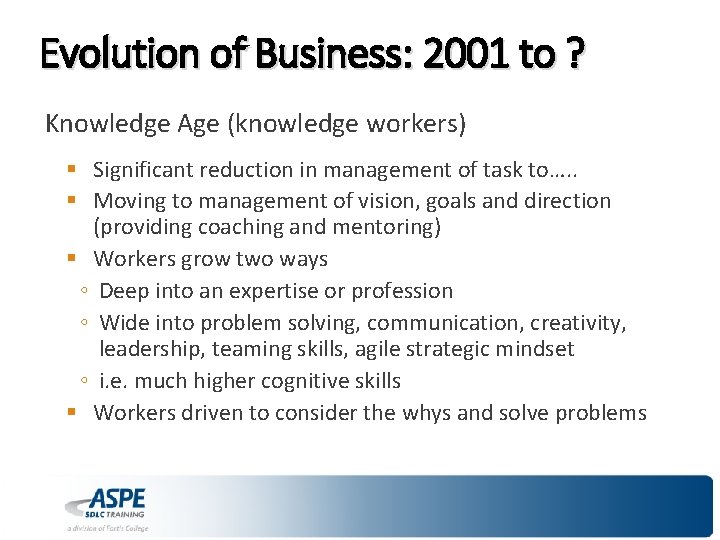 Evolution of Business: 2001 to ? Knowledge Age (knowledge workers) § Significant reduction in