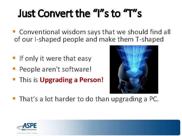 Just Convert the “I”s to “T”s § Conventional wisdom says that we should find