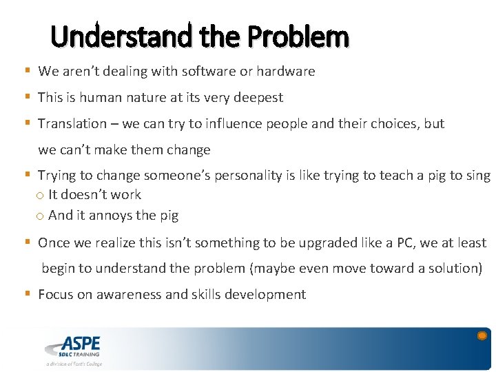 Understand the Problem § We aren’t dealing with software or hardware § This is