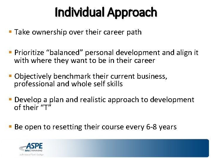 Individual Approach § Take ownership over their career path § Prioritize “balanced” personal development