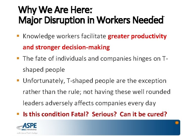 Why We Are Here: Major Disruption in Workers Needed § Knowledge workers facilitate greater