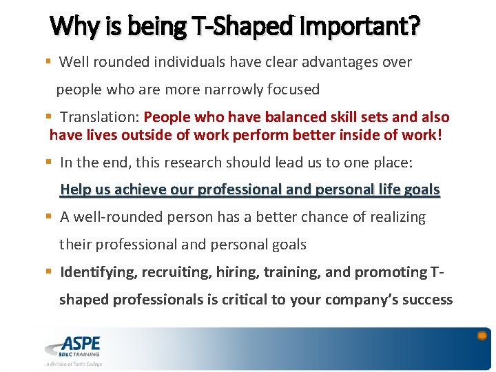 Why is being T-Shaped Important? § Well rounded individuals have clear advantages over people