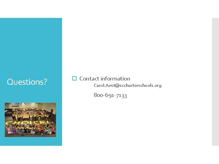 Questions? Contact information Carol. Aust@sccharterschools. org 800 -691 -7133 34 